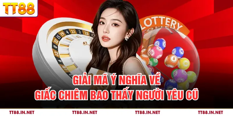 Giải mã ý nghĩa về giấc chiêm bao thấy người yêu cũ